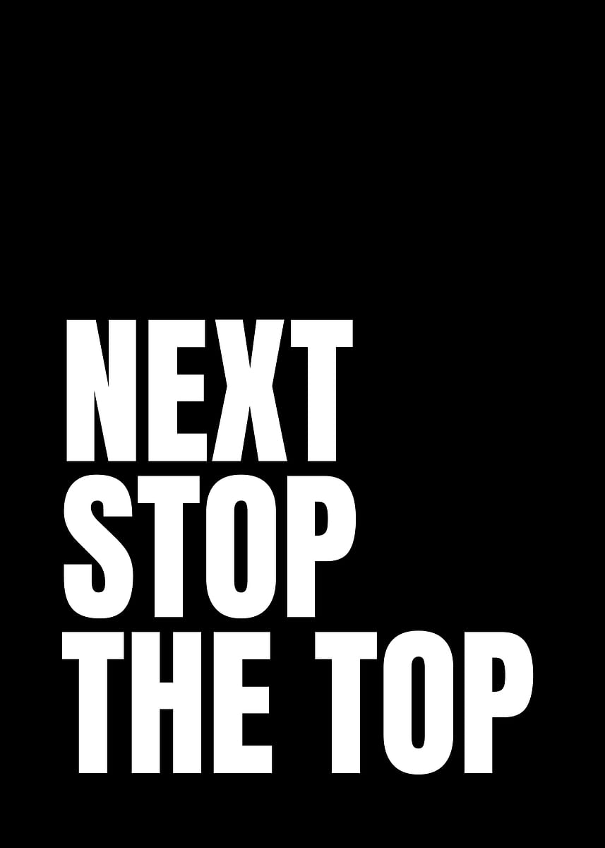 'Next Stop The Top Text Art' Poster, picture, metal print, paint by ...