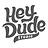 hey dude