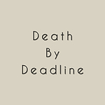 Death by Deadline