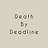Death by Deadline